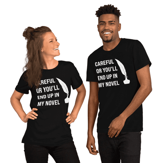 "Careful Or You'll End Up In My Novel" Handmade Unisex T-Shirt