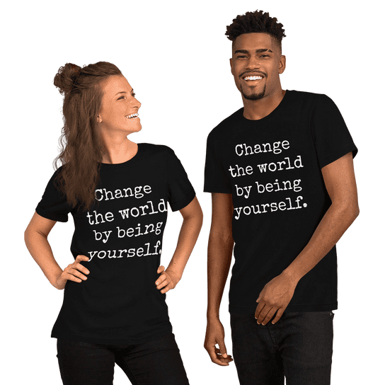 "Change the world by being yourself" Handmade Unisex T-Shirt