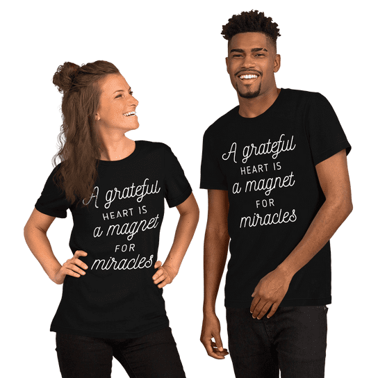 "A Grateful Heart Is A Magnet For Miracles" Handmade Unisex T-Shirt