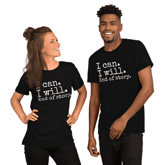 "I can. I will. End of story." Handmade Unisex T-Shirt