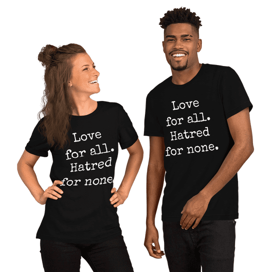 "Love for all. Hatred for none." Handmade Unisex T-Shirt