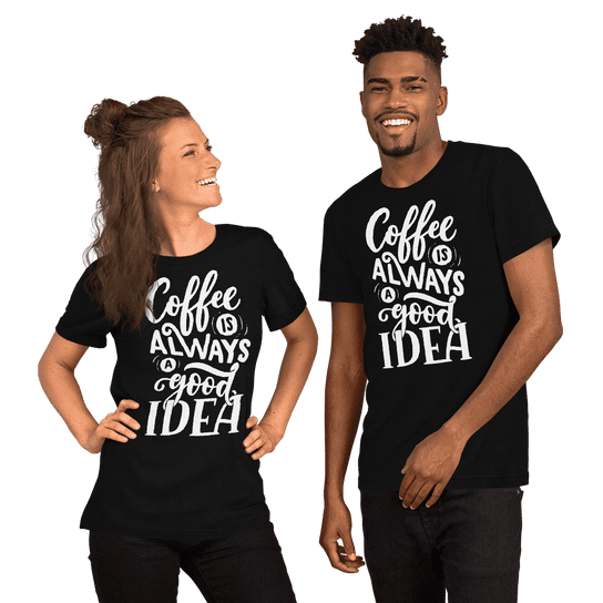 "Coffee is always a good idea" Handmade Unisex T-Shirt